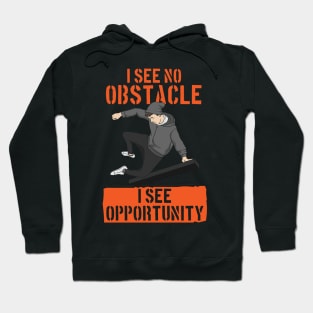 I Don't See Obstacles I See Opportunity Hoodie